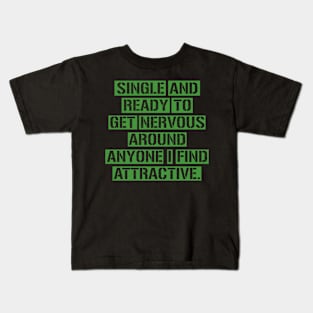 Single And Ready To Get Nervous Around Anyone Find Attractive Kids T-Shirt